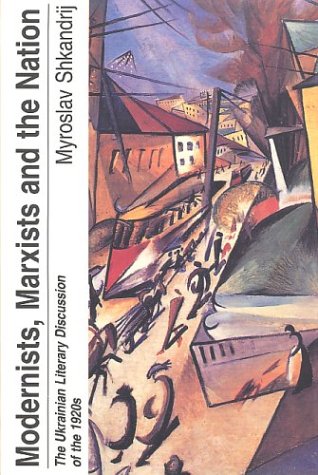 Modernists, Marxists, and the Nation: The Ukrainian Literary Discussion of the 1920s Contemporary literature Books