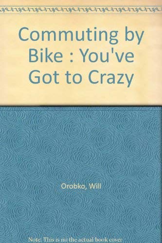Commuting by Bike : You've Got to Crazy Books