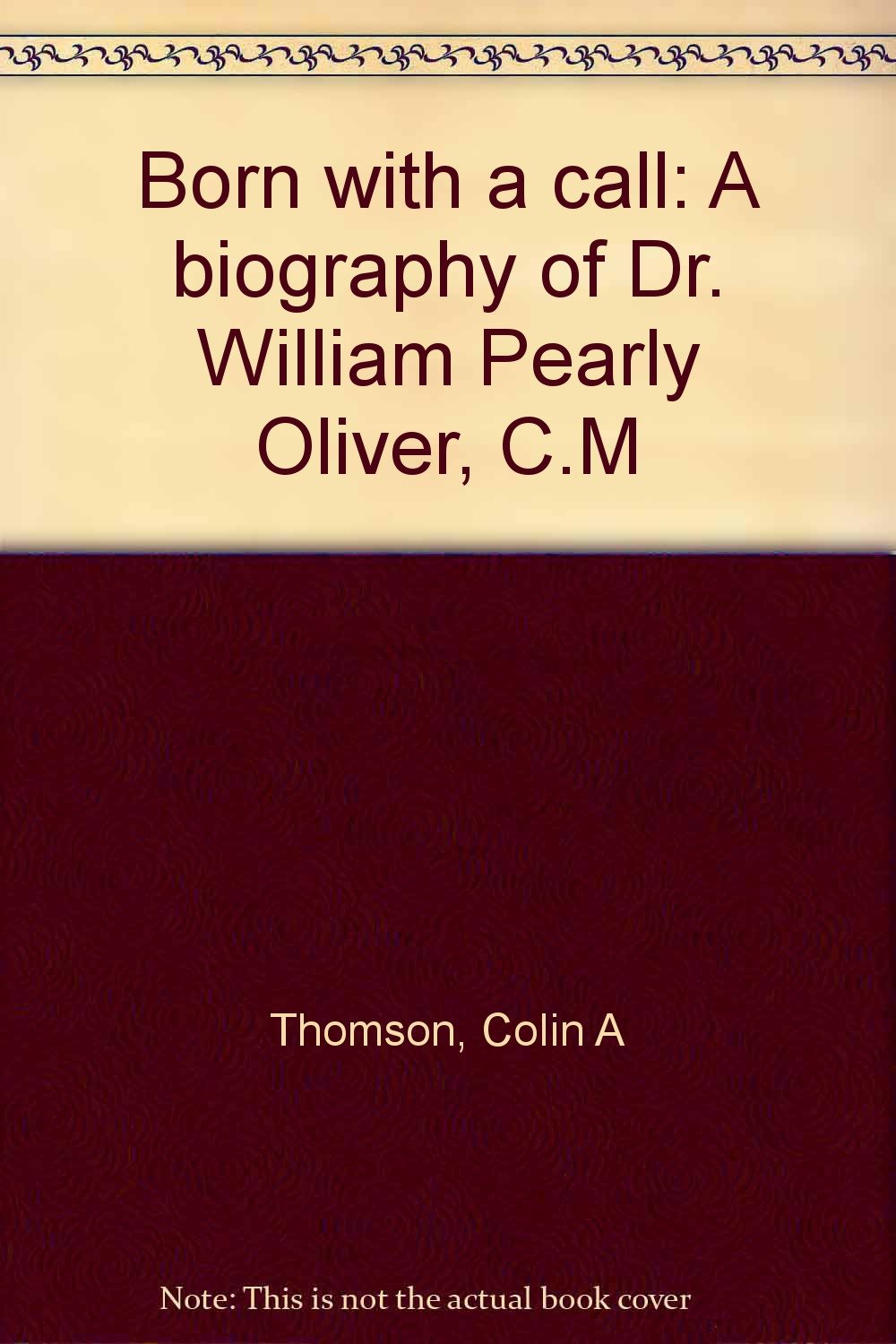 Born with a Call: A Biography of Dr. William Pearly Oliver, C.M. Books