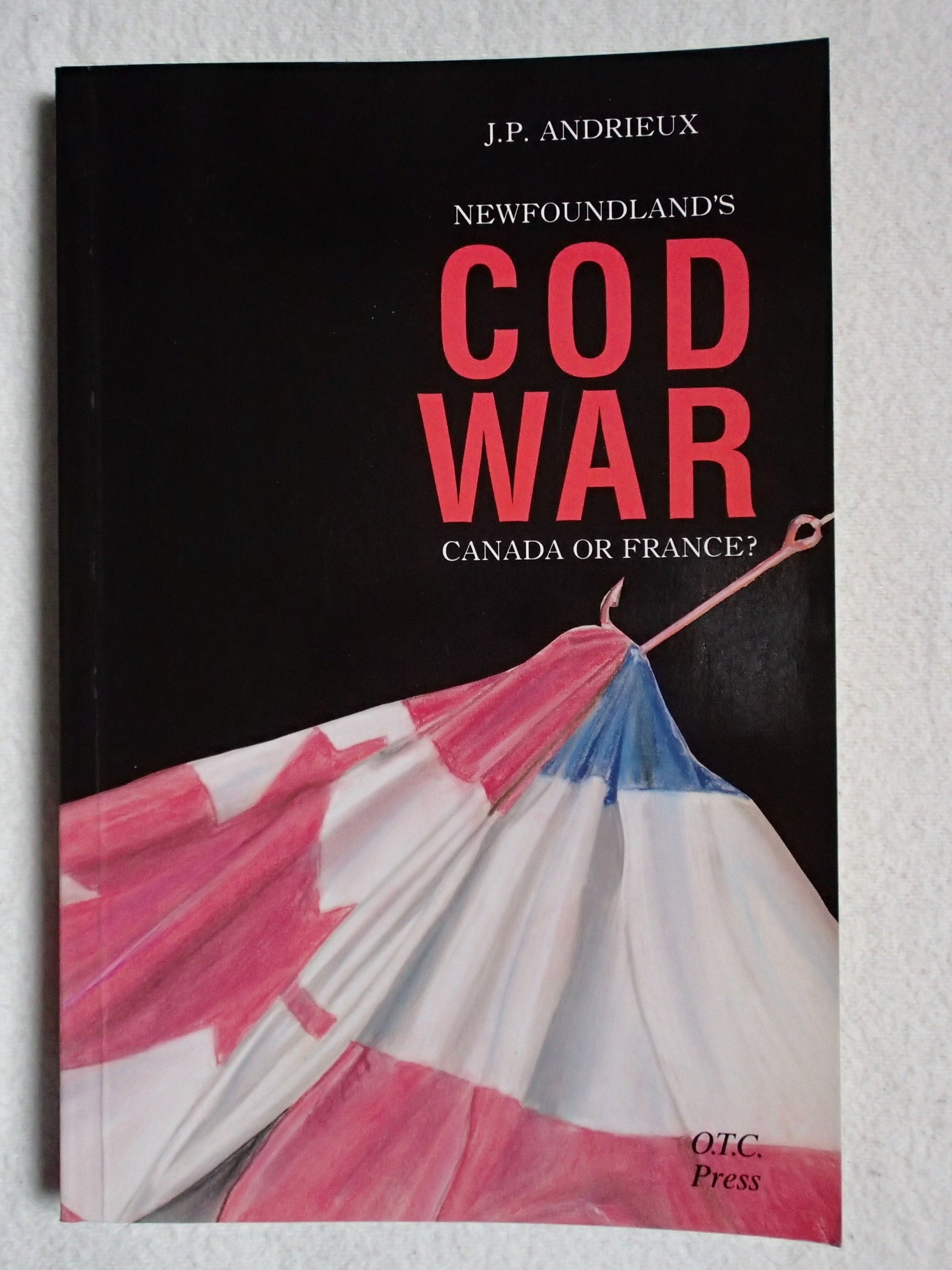 Newfoundland¦s Cod War - Canada or France? by J.P. Andrieux book