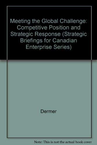 Meeting the Global Challenge: Competitive Position and Strategic Response (Strategic Briefings for Canadian Enterprise Series) Social Sciences