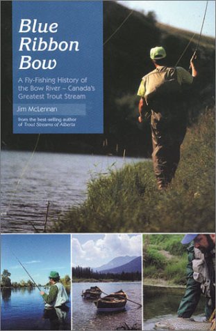 Blue Ribbon Bow: A Fly-Fishing History of the Bow River-Canada's Greatest Trout Stream Natural Sciences