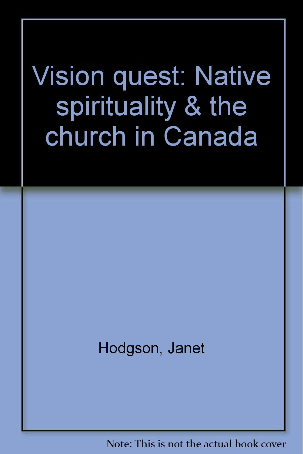Vision quest: Native spirituality & the church in Canada Books