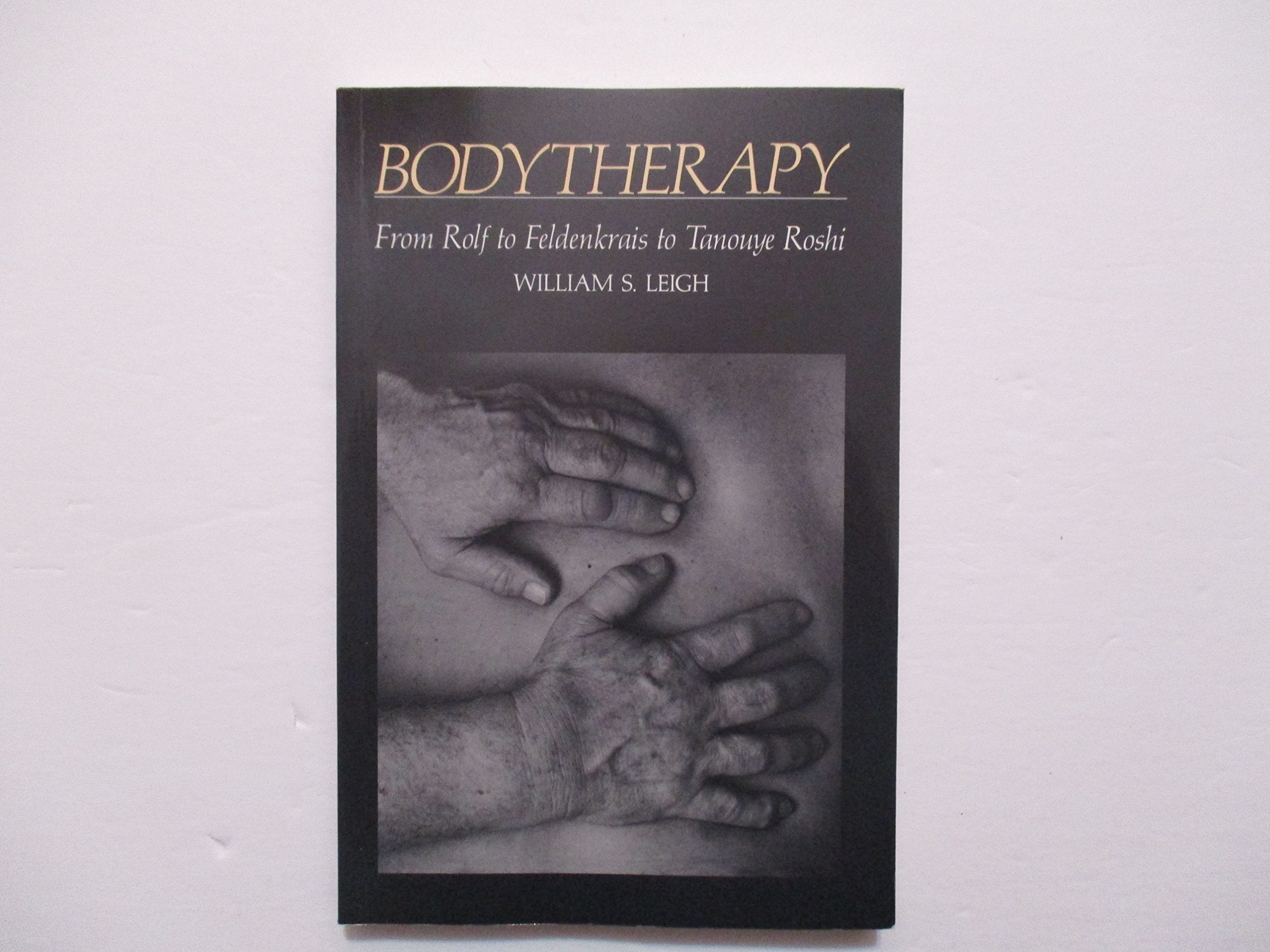 A Zen Approach to Bodytherapy: From Rolf to Feldenkrais to Tanouye Roshi Medicine