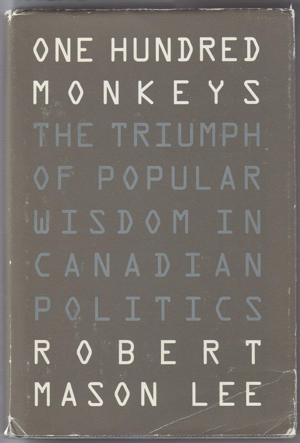 One hundred monkeys: The triumph of popular wisdom in Canadian politics book