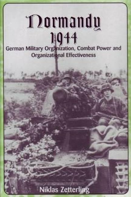 Normandy 1944: German Military Organization, Combat Power and Organizational Effectiveness Social Sciences