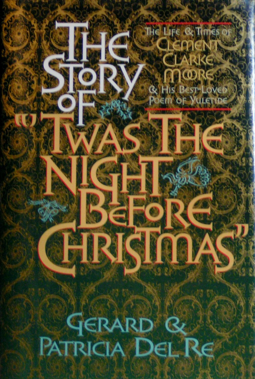 The Story of Twas the Night Before Christmas: The Life and Times of Clement Clark Moore and His Best-Loved Poem of Yuletide Art & Literature Books