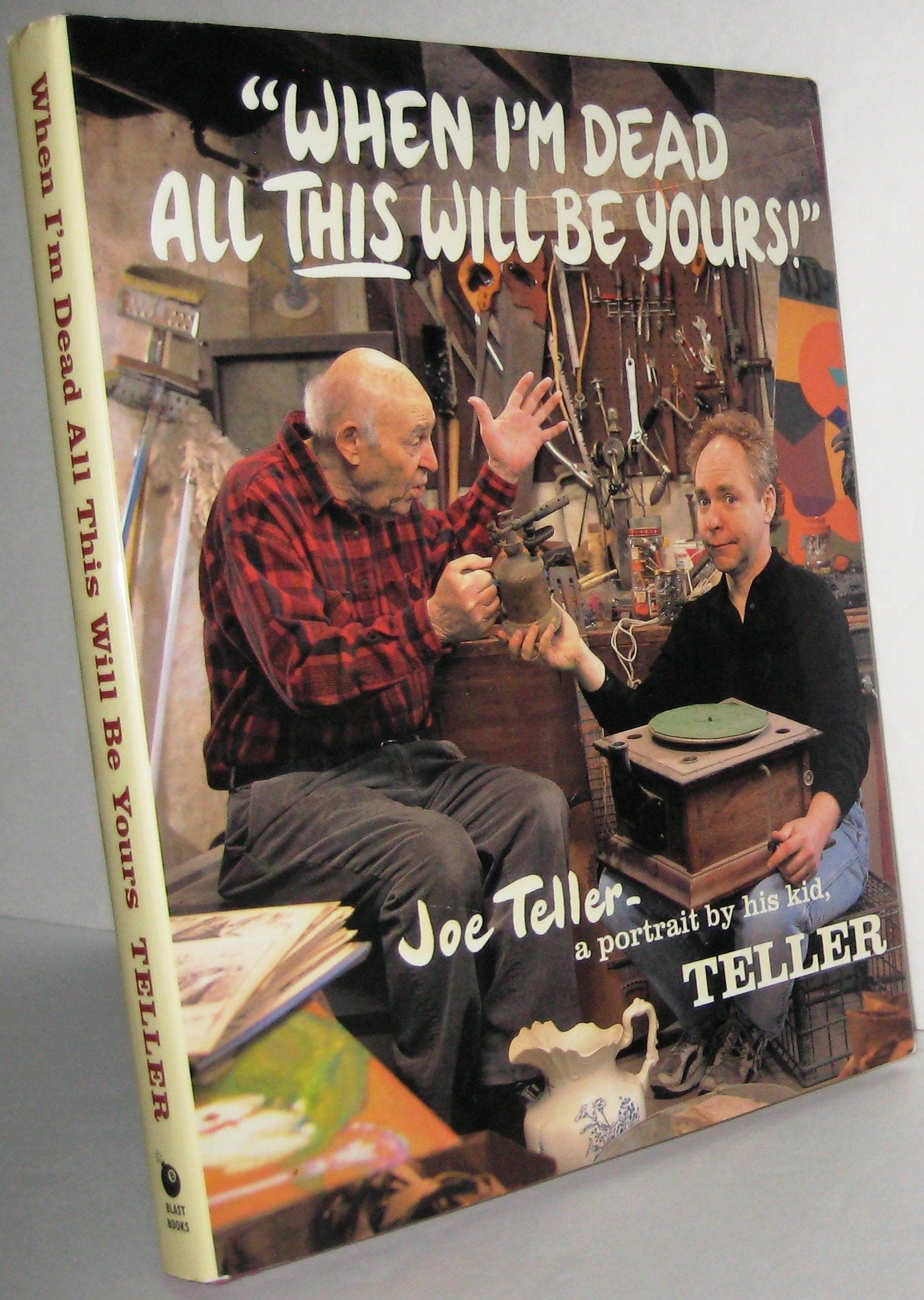 When I'm Dead All This Will Be Yours: Joe Teller -- A Portrait By His Kid Art & Literature