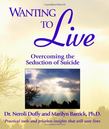 Wanting to Live: Overcoming the Seduction of Suicide Psychology