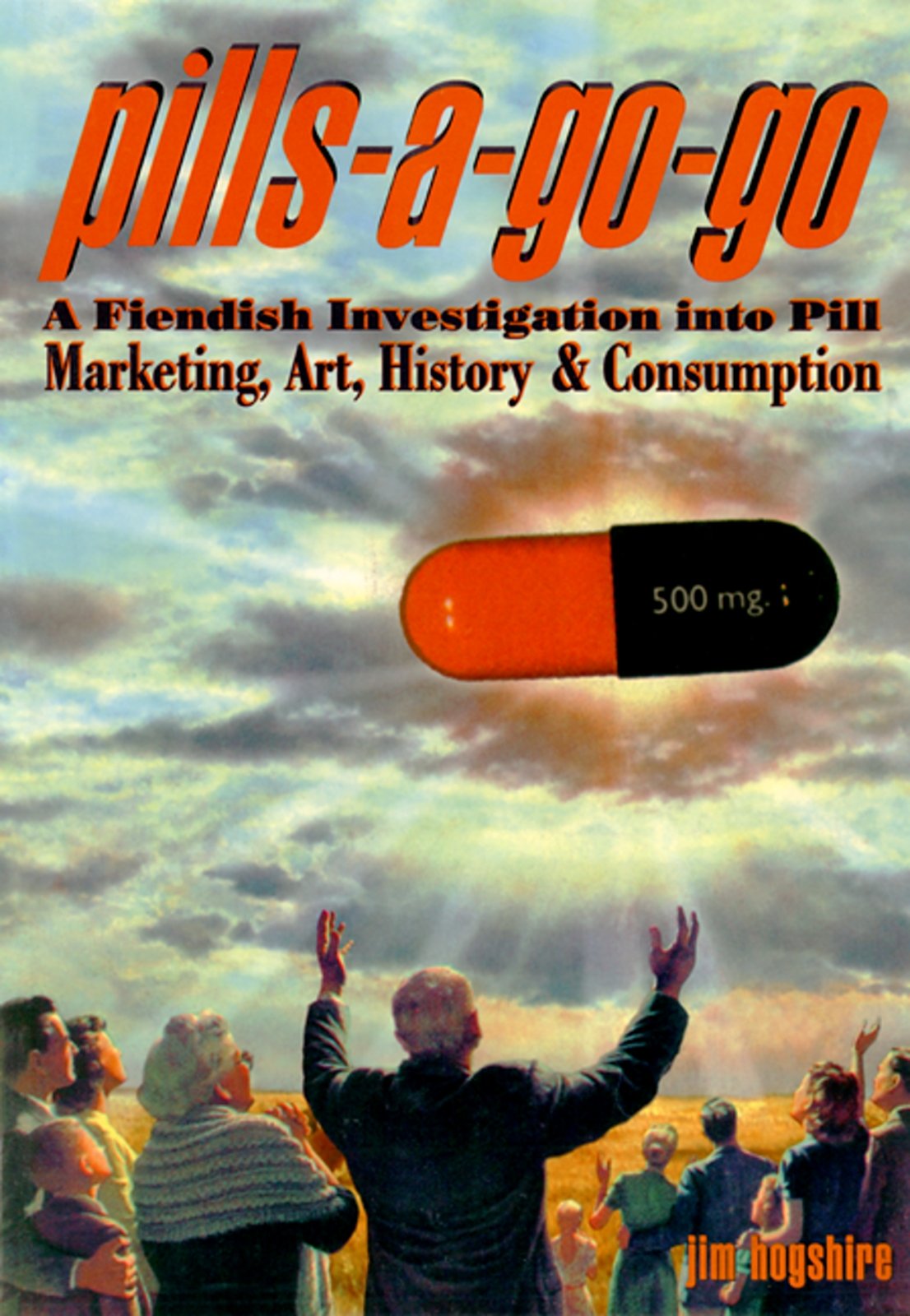 Pills-A-Go-Go: A Fiendish Investigation into Pill Marketing, Art, History & Consumption Medicine