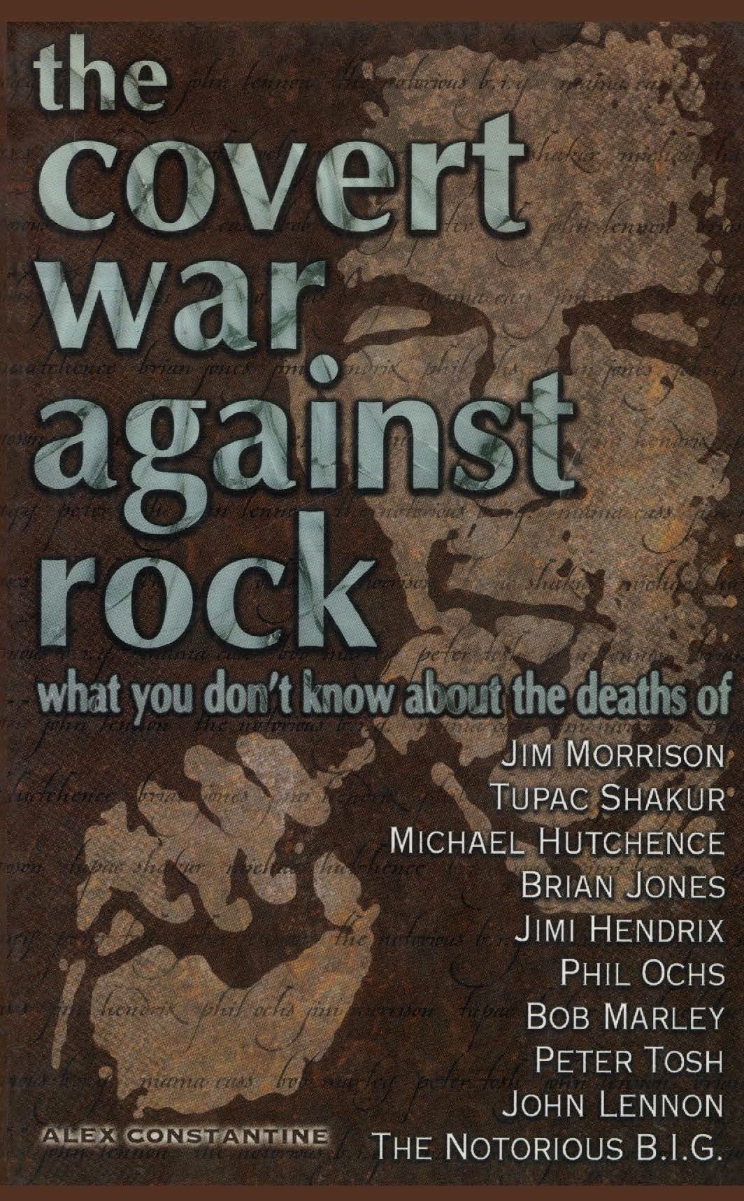 The Covert War Against Rock: What You Don't Know About the Deaths of Jim Morrison, Tupac Shakur, Michael Hutchence, Brian Jones, Jimi Hendrix, Phil ... Tosh, John Lennon, and The Notorious B.I.G. Media & Communication