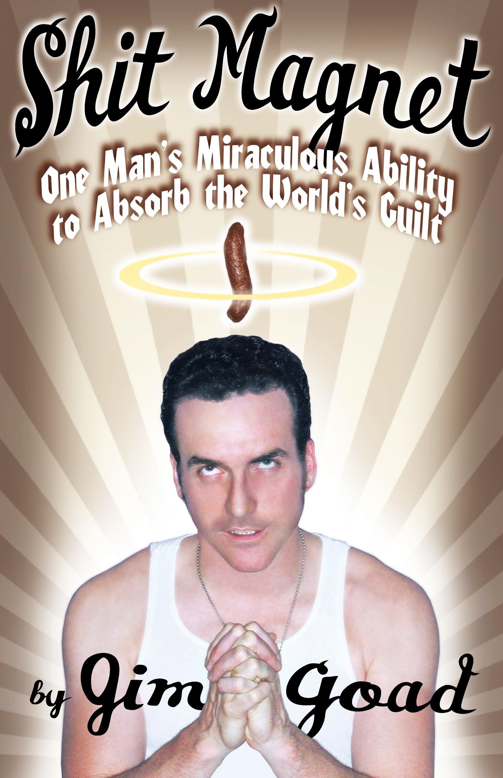 Shit Magnet: One Man's Miraculous Ability to Absorb the World's Guilt Media & Communication