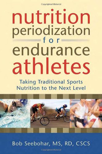 Nutrition Periodization For Endurance Athletes: Taking Traditional Sports Nutrition To The Next Level Health, Nutrition & Fitness
