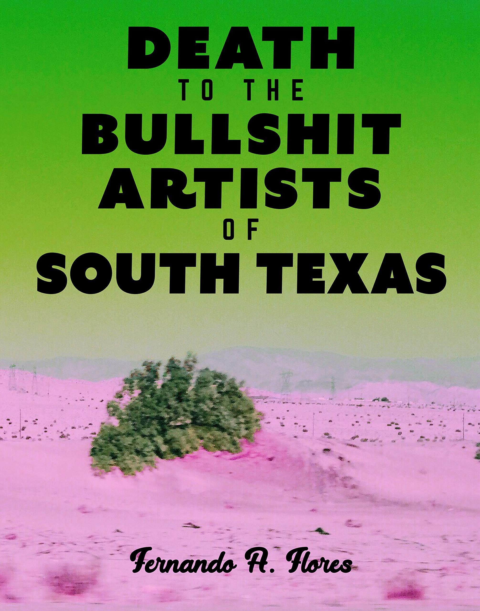 Death to the Bullshit Artists of South Texas Essays & Short Stories