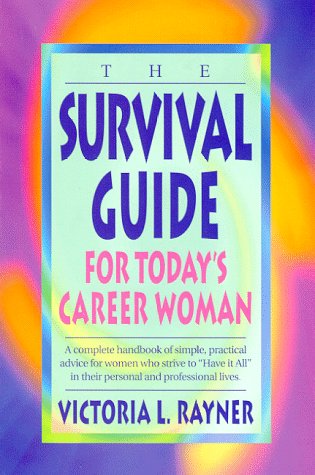 The Survival Guide for Today's Career Woman Business, Finance & Career
