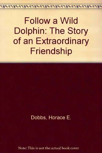 Follow a Wild Dolphin: The Story of an Extraordinary Friendship Books