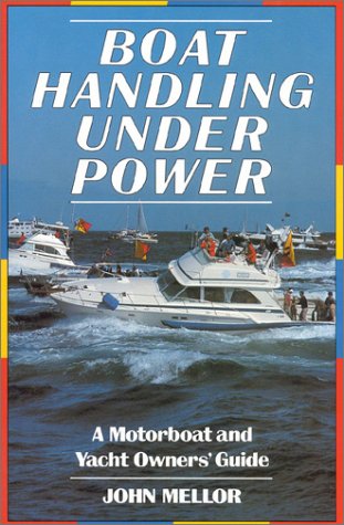 Boat Handling Under Power: A Motorboat and Yacht Owners' Guide Leisure & Fun