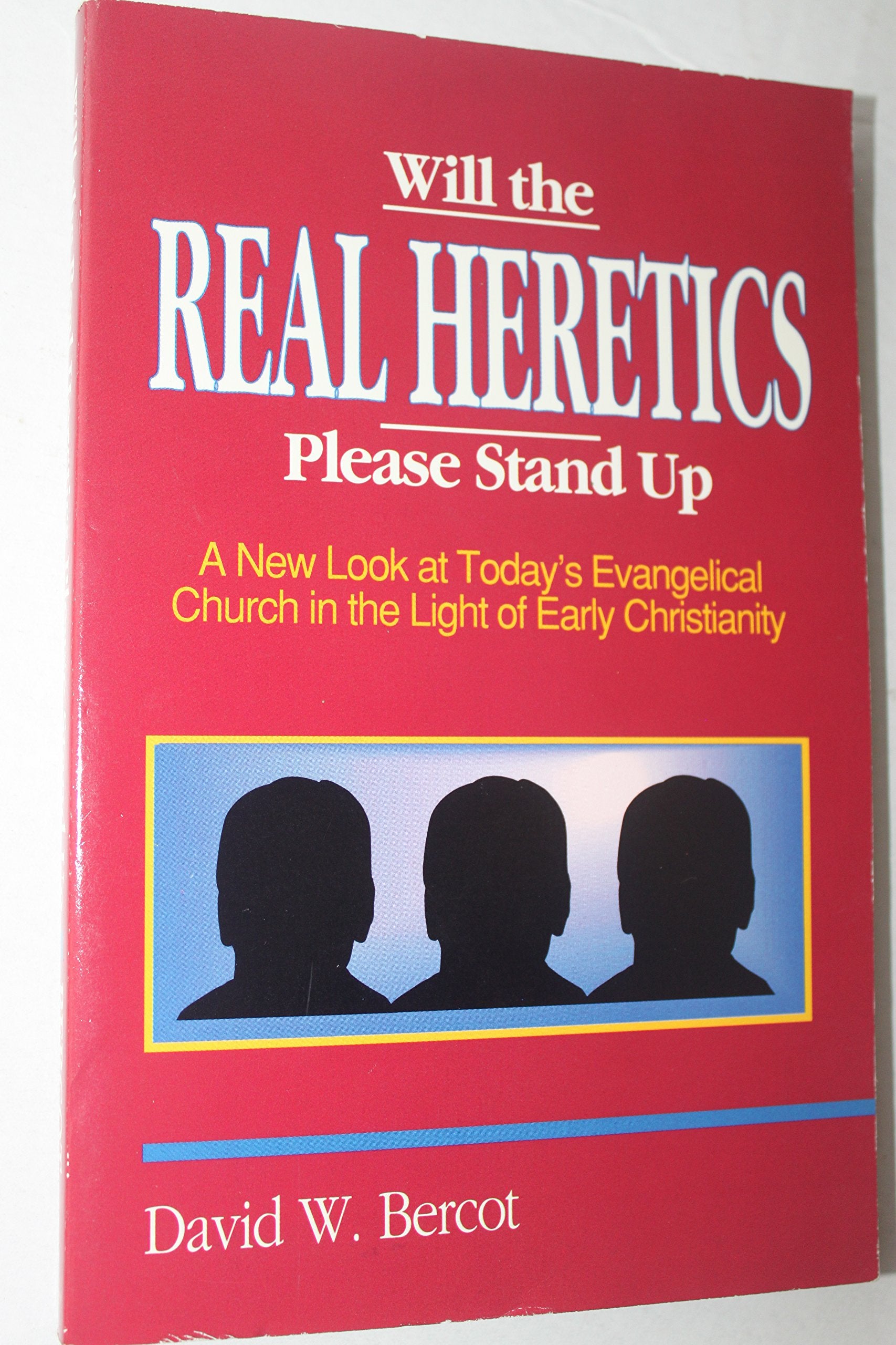 Will the Real Heretics Please Stand Up: A New Look at Today's Evangelical Church in the Light of Early Christianity Religion & Esotericism