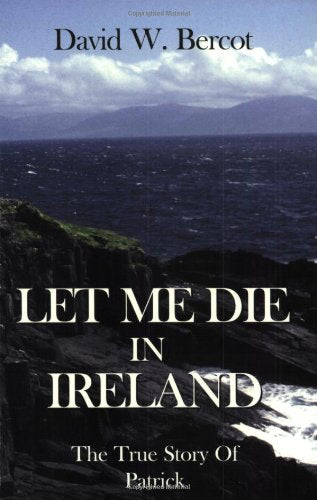 Let Me Die in Ireland: The True Story of Patrick Politics & Society