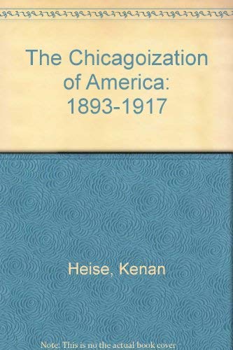 The Chicagoization of America: 1893-1917 Politics & History