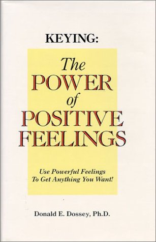 Keying: The Power of Positive Feelings: Power of Positive Feelings - Use Powerful Feelings to Get Anything You Want! Lifestyle