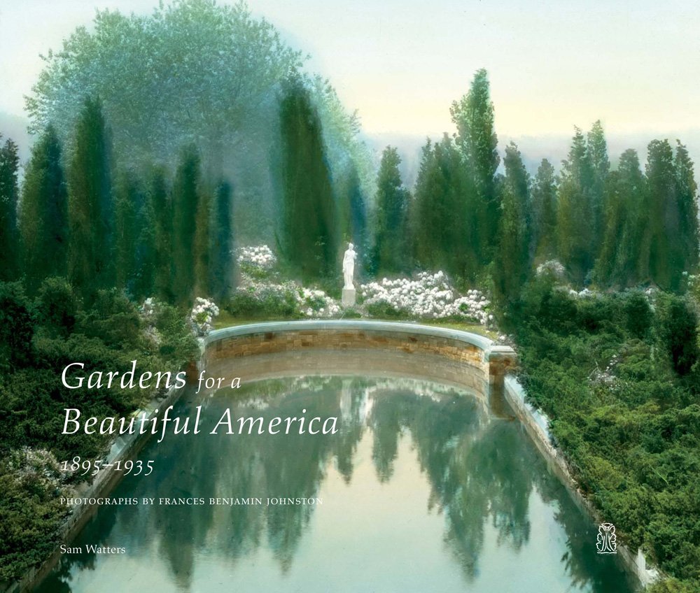 Gardens for a Beautiful America 1895 - 1935: Photographs by Frances Benjamin Johnston Travel