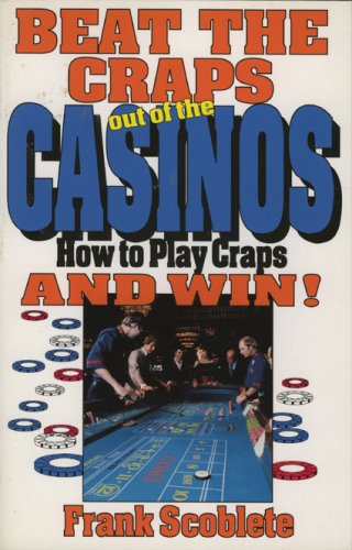 Beat the Craps Out of the Casinos: How to Play Craps and Win Leisure & Fun