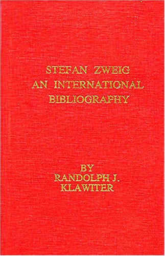 Stefan Zweig: An International Bibliography (STUDIES IN AUSTRIAN LITERATURE, CULTURE, AND THOUGHT) International