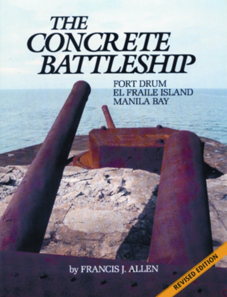 Concrete Battleship: Fort Drum, El Fraile Island, Manila Bay book