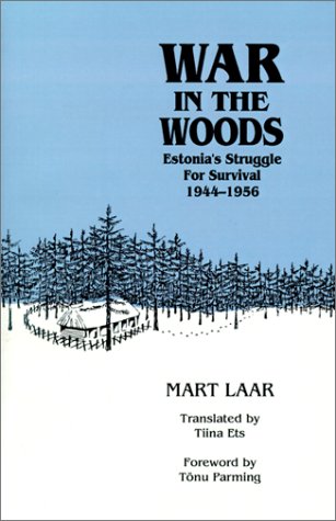 War in the Woods: Estonia's Struggle for Survival, 1944-1956 Politics & History