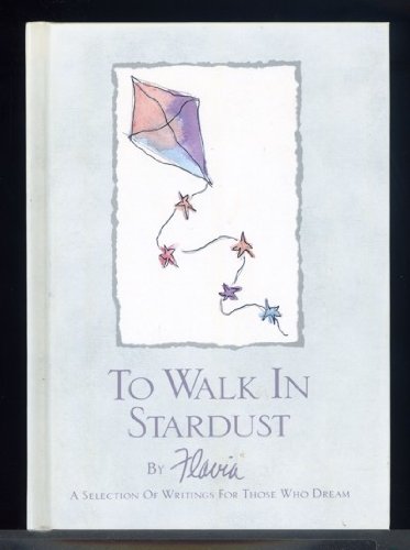 To Walk in Stardust: A Selection of Writings for Those Who Dream book