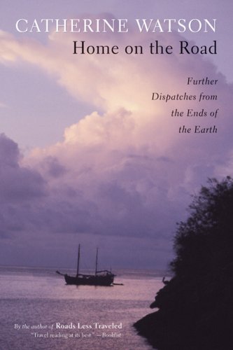 Home on the Road: Further Dispatches from the Ends of the Earth book