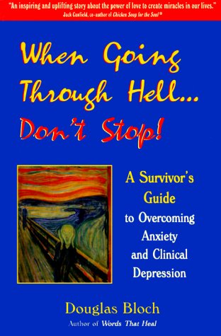 When Going Through Hell Don't Stop!: A Survivor's Guide to Overcoming Anxiety and Clinical Depression Memories
