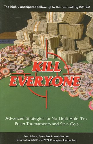 Kill Everyone: Advanced Strategies for No-limit Hold 'em Poker Tournaments and Sit-n-Go's Leisure & Fun