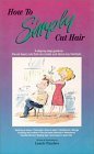 How to Simply Cut Hair: A Step-by-Step Guide to the Six Basic Cuts That Can Create Just About Any Hairstyle Leisure, Home & Garden