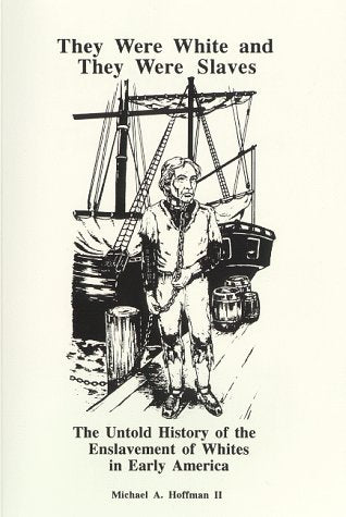 They Were White and They Were Slaves: The Untold History of the Enslavement of Whites in Early America. Politics & History