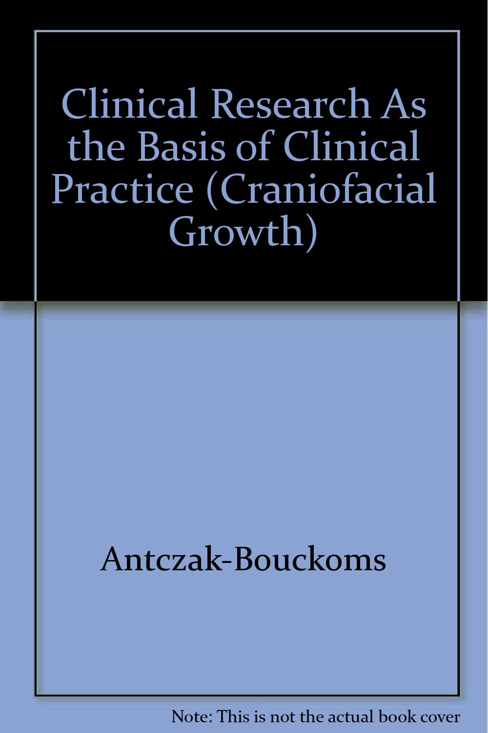 Clinical Research As the Basis of Clinical Practice (Craniofacial Growth, Band 25) Medicine