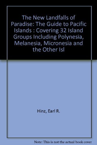 The New Landfalls of Paradise: The Guide to Pacific Islands : Covering 32 Island Groups Including Polynesia, Melanesia, Micronesia and the Other Isl Travel