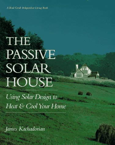 The Passive Solar House: Using Solar Design to Heat and Cool Your Home Business, Finance & Career
