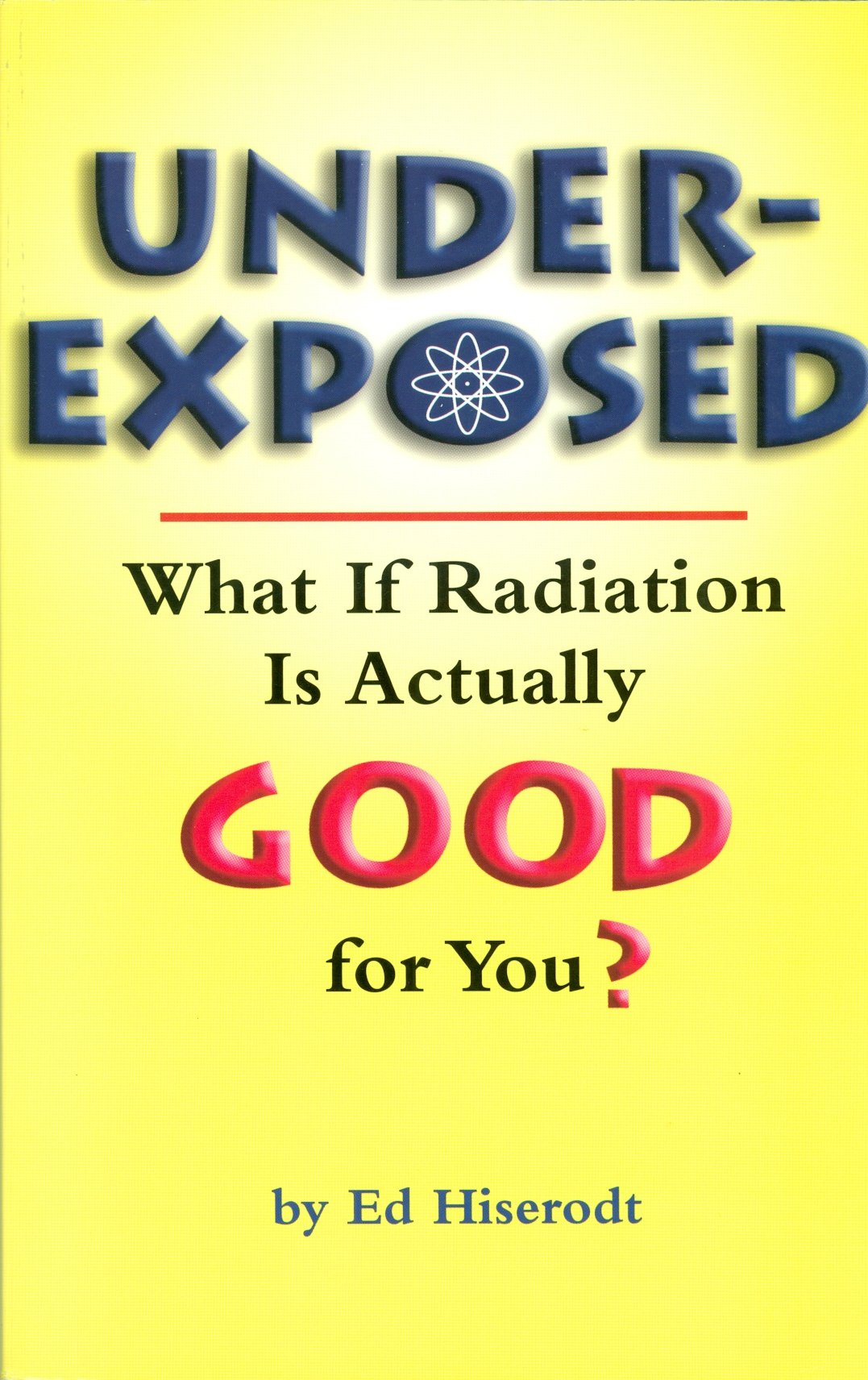 Underexposed: What If Radiation Is Actually Good for You? Medicine
