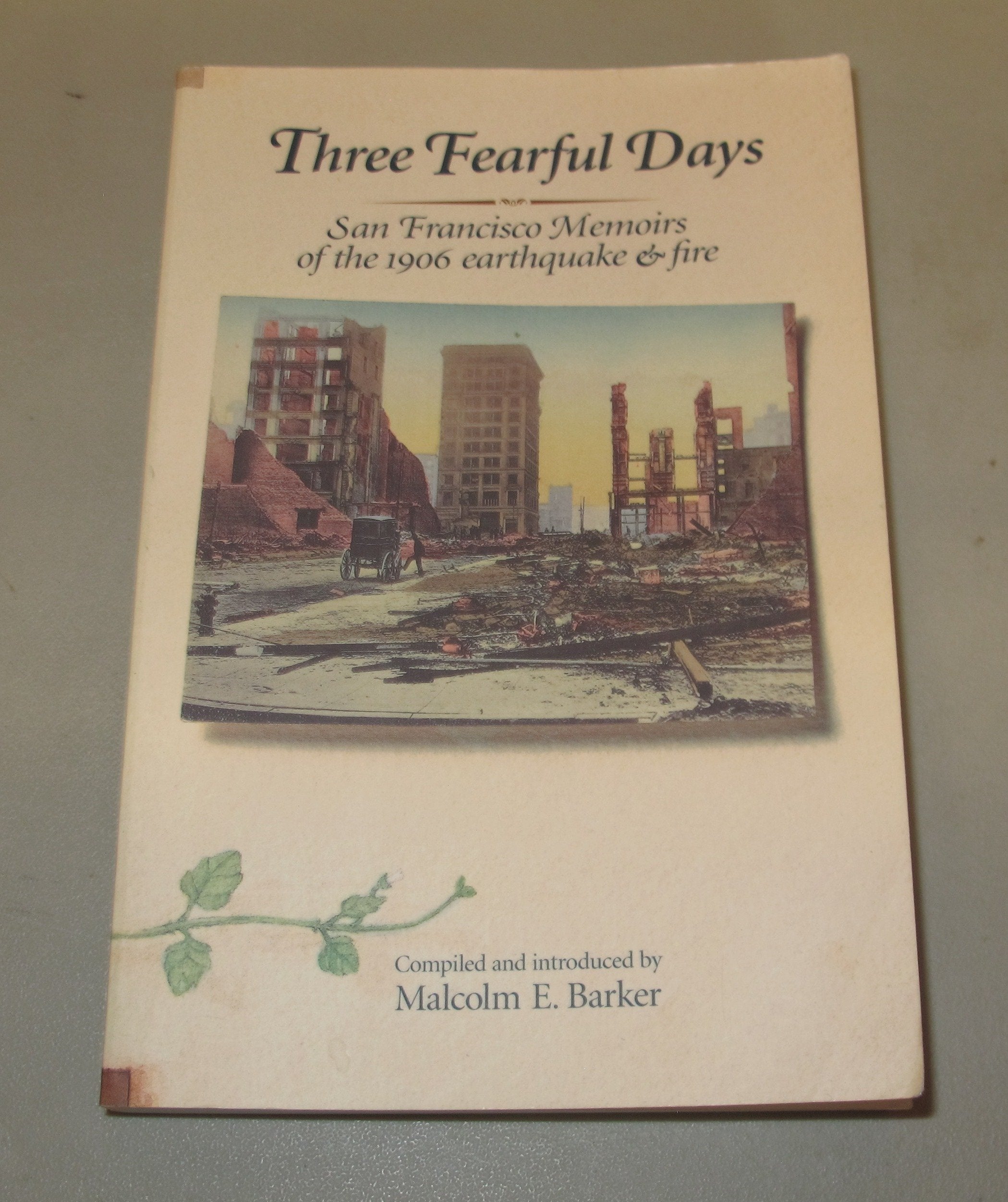 Three Fearful Days: San Francisco Memoirs of the 1906 Earthquake & Fire Politics & History