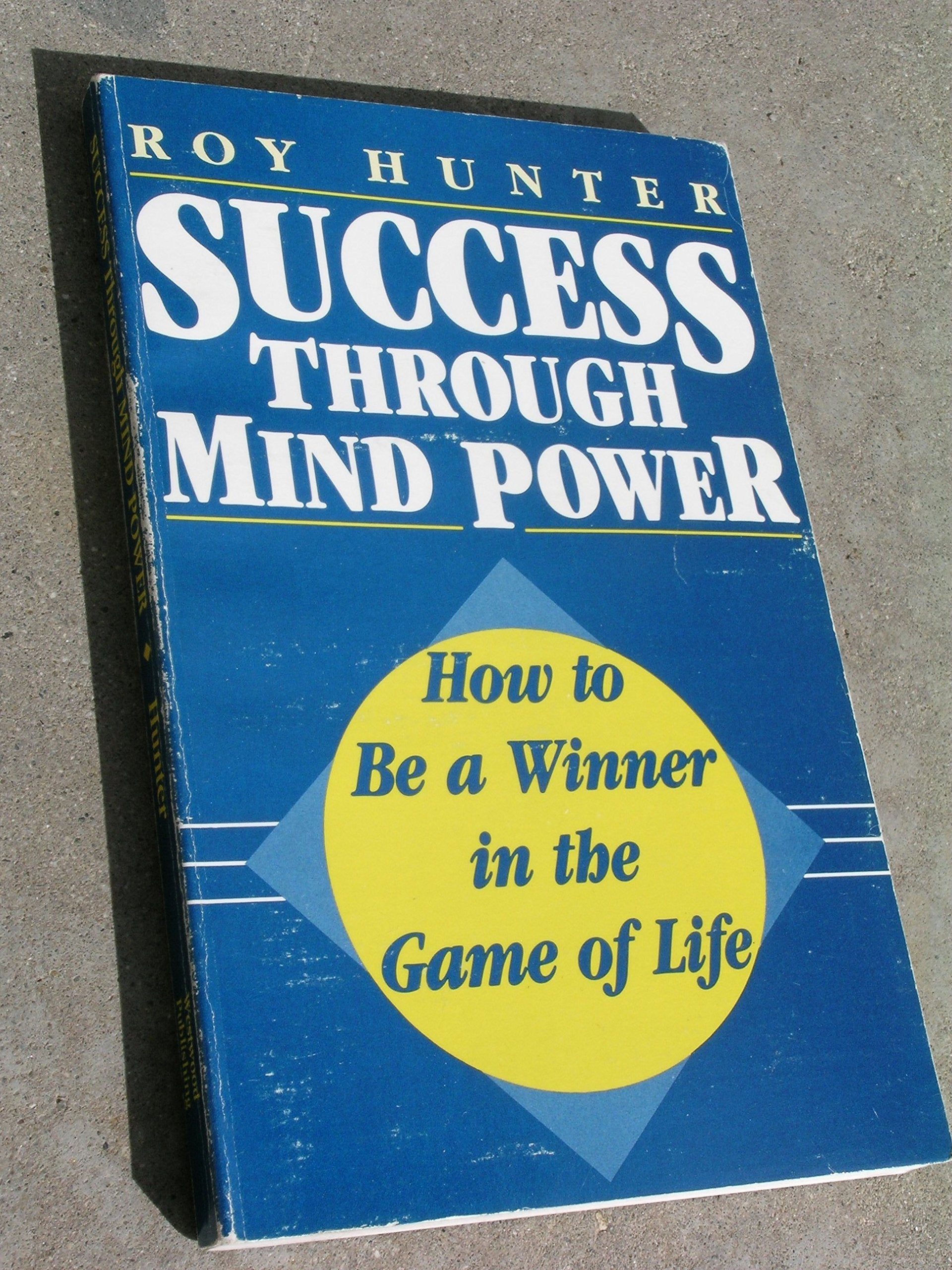Success Through Mind Power: How to be a Winner in the Game of Life Business, Finance & Career
