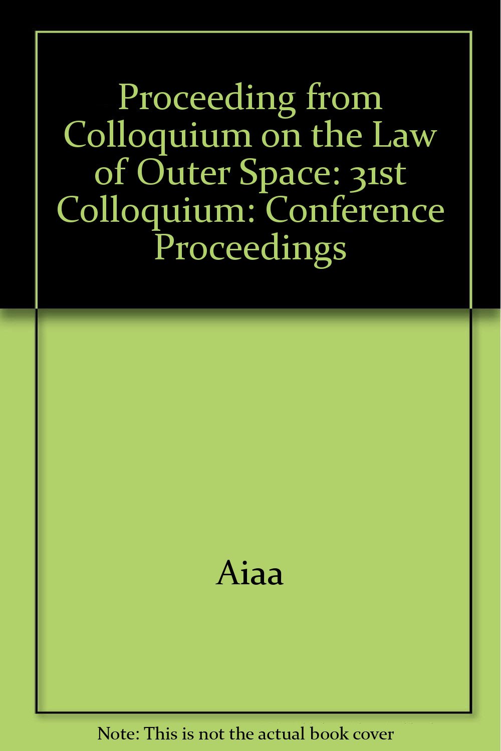 Colloquium on the Law of Outer Space, 31st: Proceedings 1988: Conference Proceedings Law