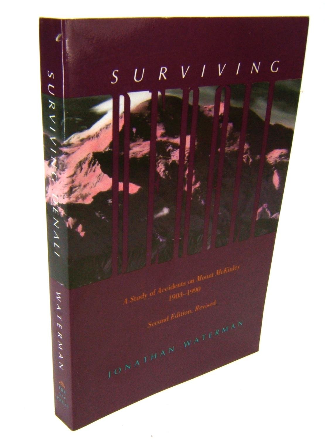 Surviving Denali: A Study of Accidents on Mount McKinley 1903-1990 book