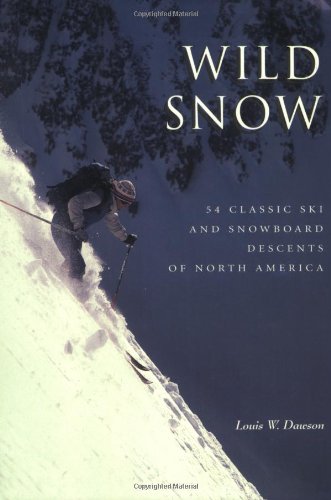 Wild Snow: 54 Classic Ski and Snowboard Descents of North America Leisure & Fun