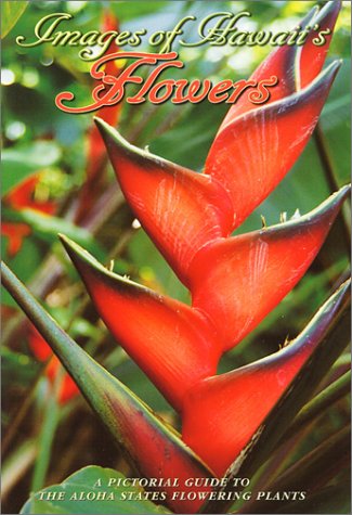 Images of Hawaii's Flowers: A Pictorial Guide to the Aloha State's Flowering Plants Garden & Plants