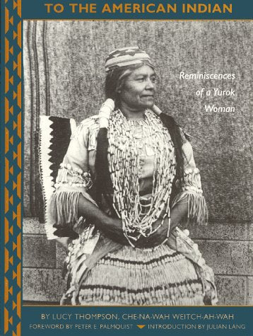 To the American Indian: Reminiscences of a Yurok Woman Social Sciences