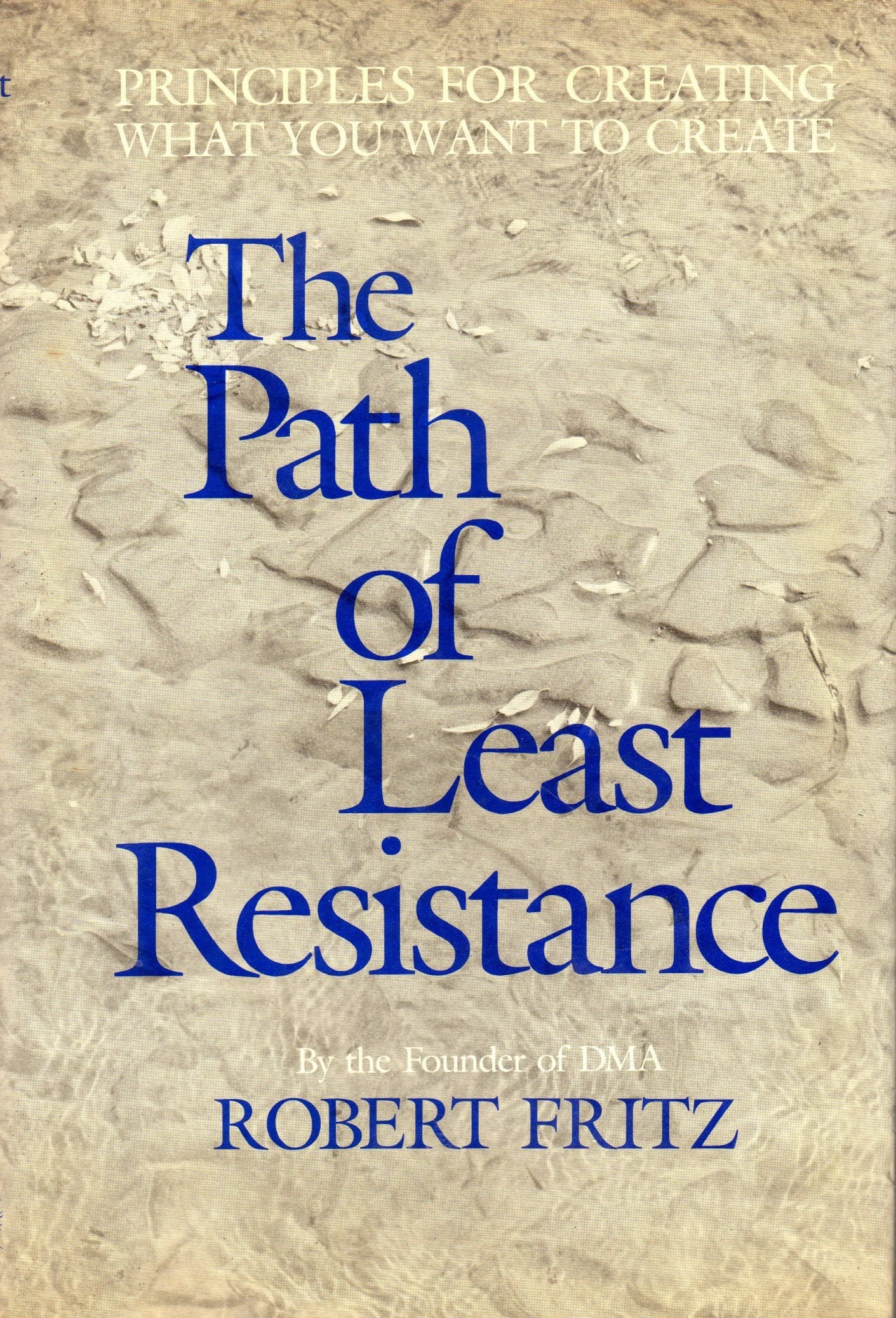 The path of least resistance: Principles for creating what you want to create Books