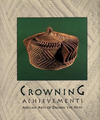 Crowning Achievements: African Arts of Dressing the Head book