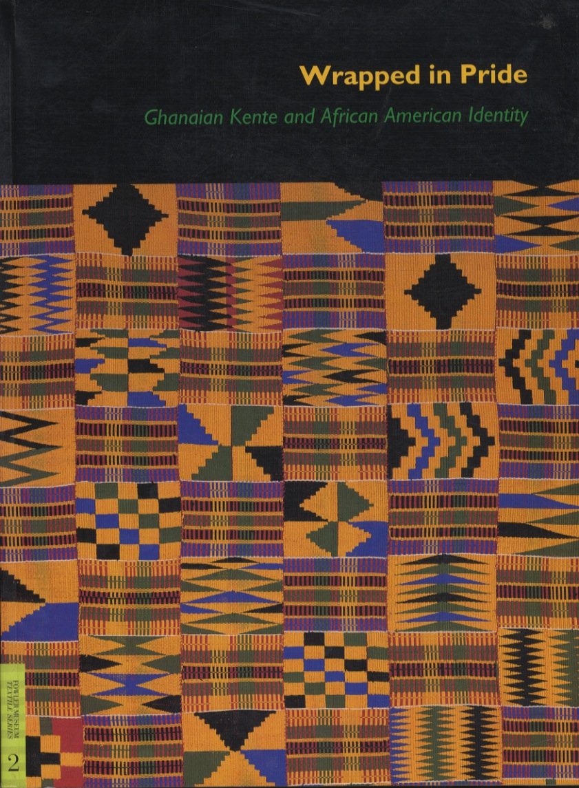 Wrapped in Pride: Ghanaian Kente and African American Identity (UCLA Fowler Museum of Cultural History Textile Series, Band 2) General education
